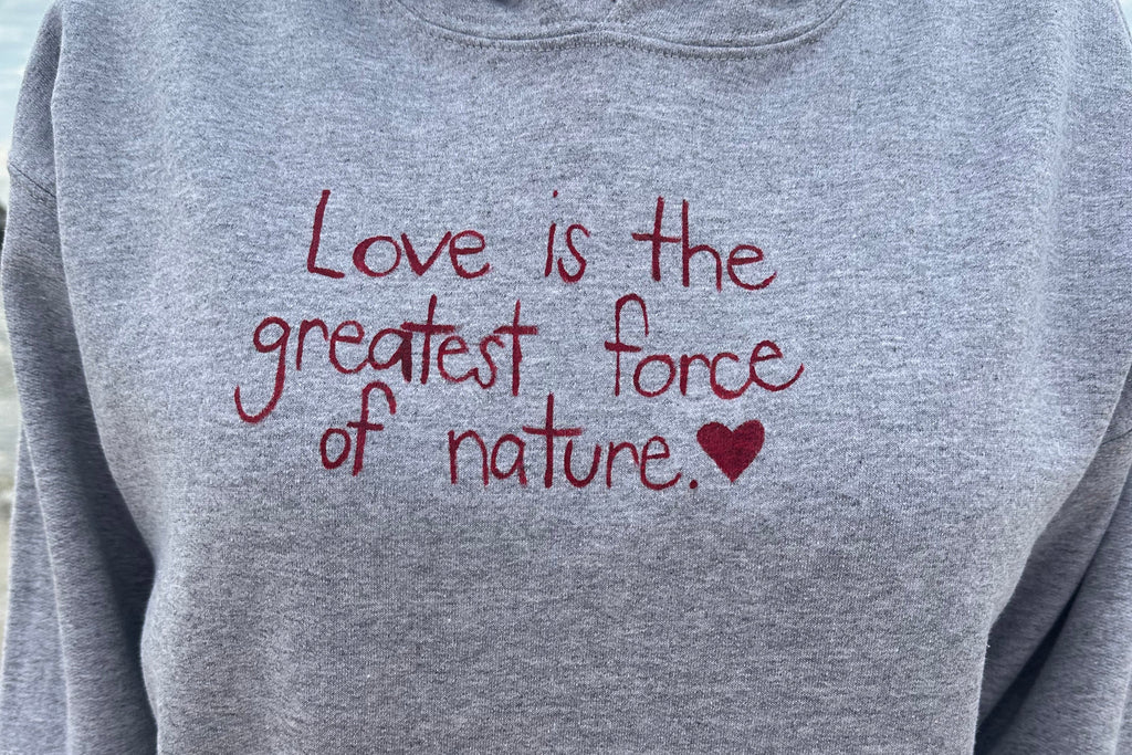 Love is the Greatest Force of Nature Hoodie